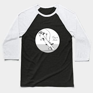 time to skate 2 Baseball T-Shirt